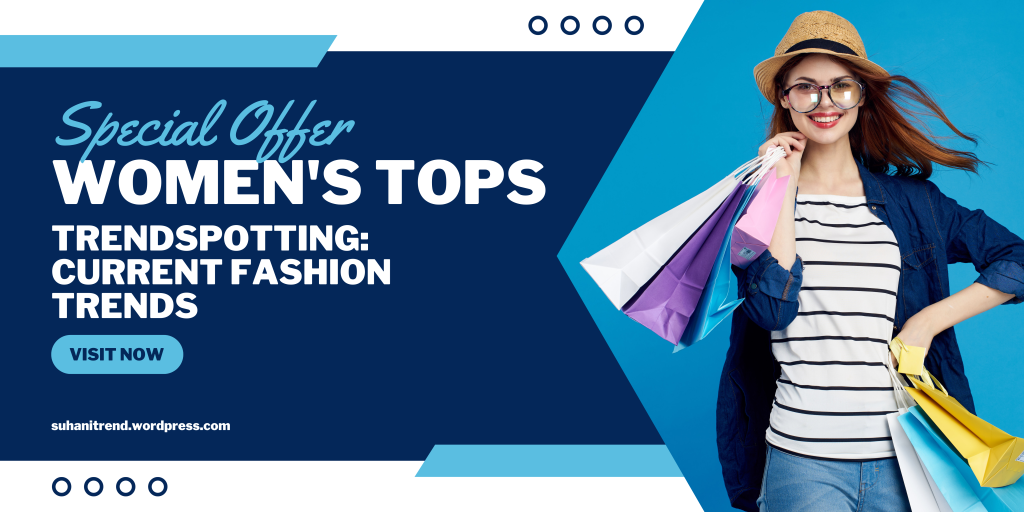 Trendspotting: Current Fashion Trends in Women’s Tops